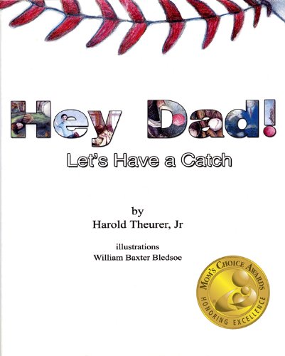 The book cover, whis hass baseball stiches at the top and the Mom's Choice award symbol. The book's cover says Hey Dad! in large print. In smaller print is "Let's have a Catch" by Harold Theurer Jr. Illustraions by William Baxter Bledsoe.